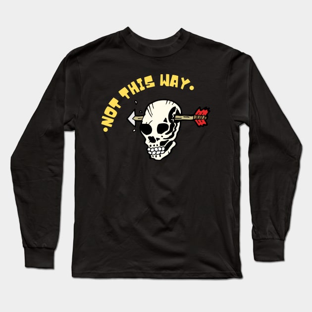 Not this way. Skull with arrow Long Sleeve T-Shirt by AmongOtherThngs